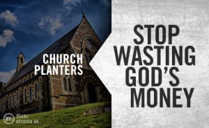 20090817_church-planters-stop-wasting-gods-money_poster_img
